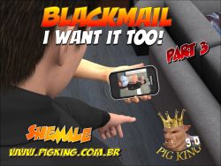 Blackmail Part 3 Want i to by Pig King